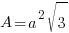 A = a^2 sqrt{3}