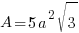 A = 5 a^2 sqrt{3}