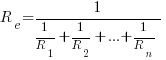 R_e = 1/{1/R_1 + 1/R_2 + ...+1/R_n}