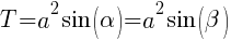 T = a^2 sin(alpha) = a^2 sin(beta)