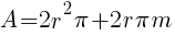 A = 2 r^2 pi + 2 r pi m