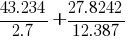 { 43.234 / 2.7} + { 27.8242 / 12.387}